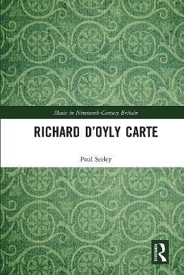 Richard D’Oyly Carte - Paul Seeley