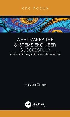 What Makes the Systems Engineer Successful? Various Surveys Suggest An Answer - Howard Eisner