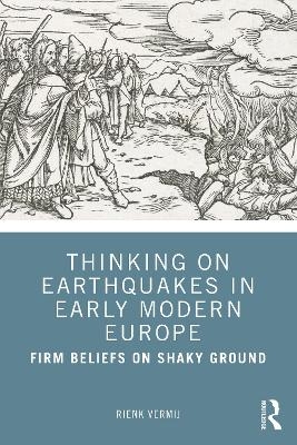 Thinking on Earthquakes in Early Modern Europe - Rienk Vermij