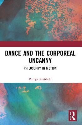 Dance and the Corporeal Uncanny - Philipa Rothfield