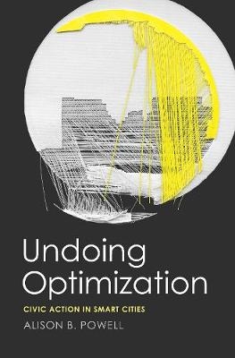 Undoing Optimization - Alison B Powell