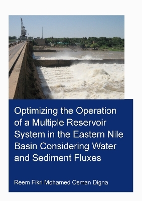 Optimizing the Operation of a Multiple Reservoir System in the Eastern Nile Basin Considering Water and Sediment Fluxes - Reem Fikri Mohamed Osman Digna