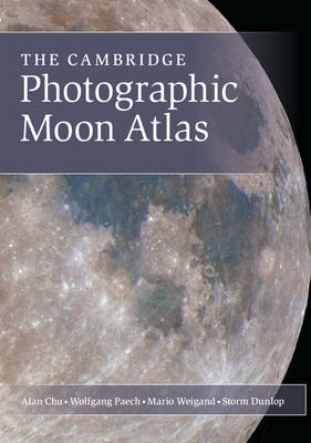 Cambridge Photographic Moon Atlas -  Alan Chu,  Wolfgang Paech,  Mario Weigand