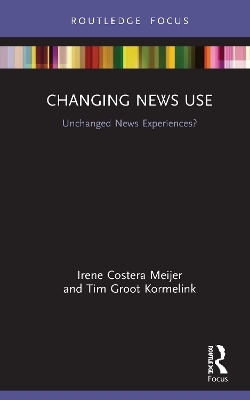 Changing News Use - Irene Costera Meijer, Tim Groot Kormelink
