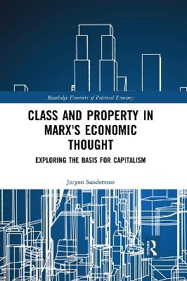 Class and Property in Marx's Economic Thought - Jørgen Sandemose