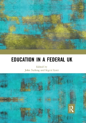 Education in a Federal UK - John Furlong; Ingrid Lunt