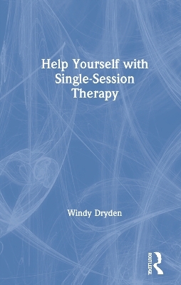 Help Yourself with Single-Session Therapy - Windy Dryden