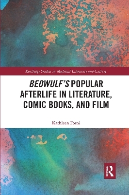 Beowulf's Popular Afterlife in Literature, Comic Books, and Film - Kathleen Forni