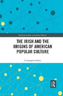 The Irish and the Origins of American Popular Culture - Christopher Dowd
