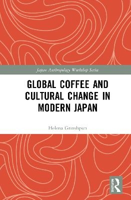 Global Coffee and Cultural Change in Modern Japan - Helena Grinshpun