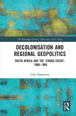 Decolonisation and Regional Geopolitics - Lazlo Passemiers