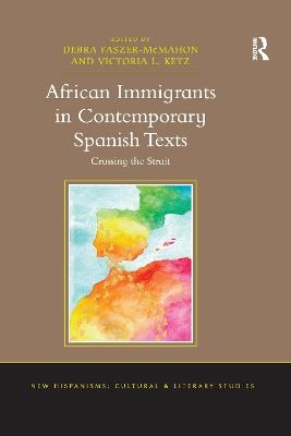 African Immigrants in Contemporary Spanish Texts - Debra Faszer-McMahon, Victoria L. Ketz