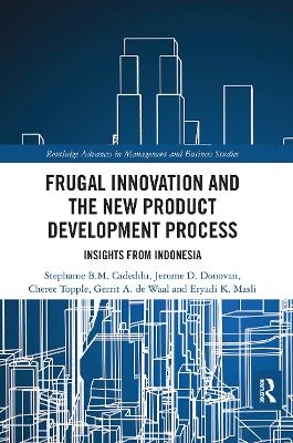 Frugal Innovation and the New Product Development Process - Stephanie B.M. Cadeddu, Jerome D. Donovan, Cheree Topple, Gerrit A. de Waal, Eryadi K. Masli