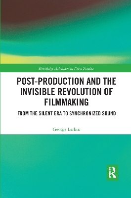 Post-Production and the Invisible Revolution of Filmmaking - George Larkin