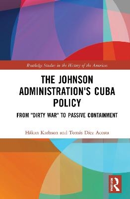 The Johnson Administration's Cuba Policy - Håkan Karlsson, Tomás Diez Acosta