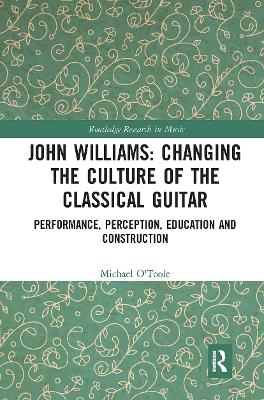 John Williams: Changing the Culture of the Classical Guitar - Michael O'Toole