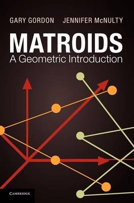Matroids: A Geometric Introduction -  Gary Gordon,  Jennifer McNulty
