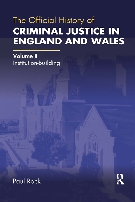 The Official History of Criminal Justice in England and Wales - Paul Rock