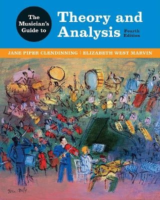 The Musician's Guide to Theory and Analysis - Jane Piper Clendinning, Elizabeth West Marvin