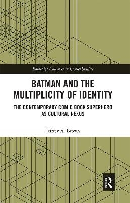 Batman and the Multiplicity of Identity - Jeffrey A. Brown