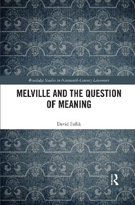 Melville and the Question of Meaning - David Faflik