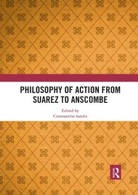 Philosophy of Action from Suarez to Anscombe - 