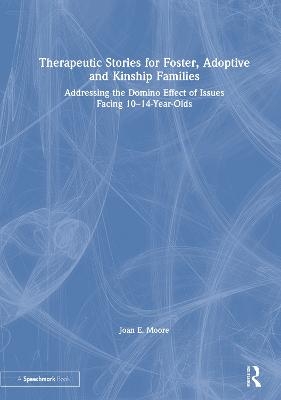 Therapeutic Stories for Foster, Adoptive and Kinship Families - Joan E. Moore