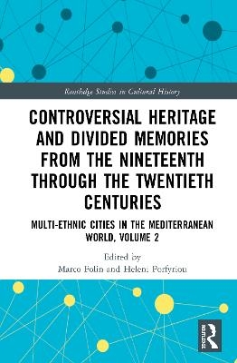 Controversial Heritage and Divided Memories from the Nineteenth Through the Twentieth Centuries - 