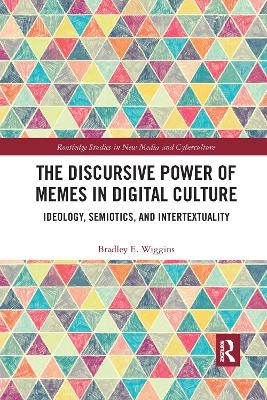 The Discursive Power of Memes in Digital Culture - Bradley E. Wiggins