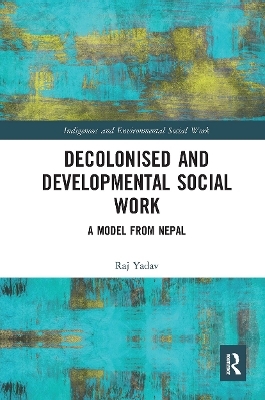 Decolonised and Developmental Social Work - Raj Yadav