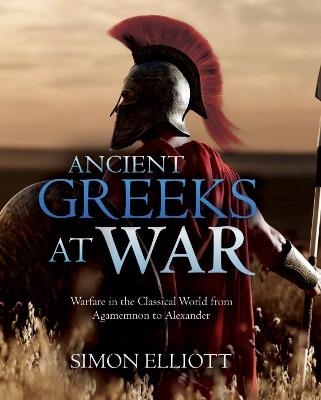 Ancient Greeks at War - Simon Elliott