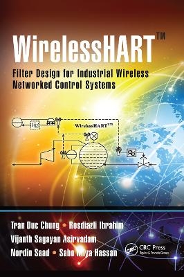 WirelessHART™ - Tran Duc Chung, Rosdiazli Ibrahim, Vijanth Sagayan Asirvadam, Nordin Saad, Sabo Miya Hassan