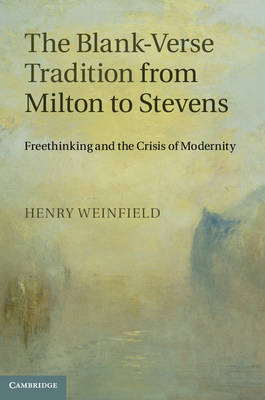 Blank-Verse Tradition from Milton to Stevens -  Henry Weinfield