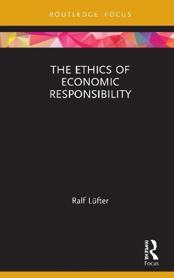 The Ethics of Economic Responsibility - Ralf Lüfter