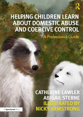 Helping Children Learn About Domestic Abuse and Coercive Control - Catherine Lawler, Abigail Sterne, Nicky Armstrong