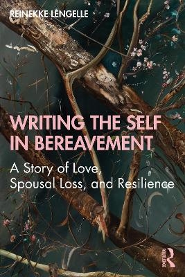 Writing the Self in Bereavement - Reinekke Lengelle
