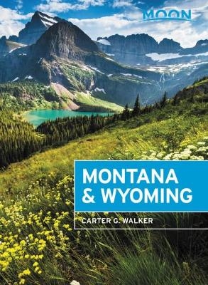 Moon Montana & Wyoming (Fourth Edition) - Carter Walker