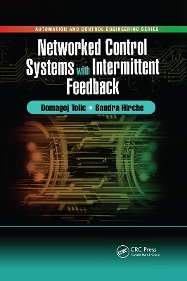 Networked Control Systems with Intermittent Feedback - Domagoj Tolić, Sandra Hirche