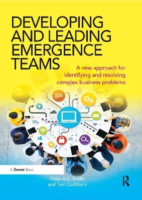 Developing and Leading Emergence Teams - Peter A.C. Smith, Tom Cockburn