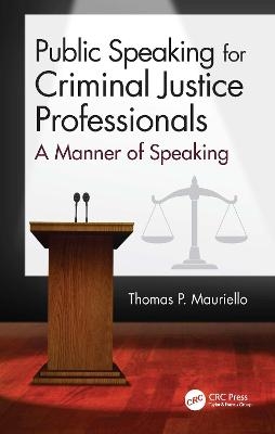 Public Speaking for Criminal Justice Professionals - Thomas Mauriello