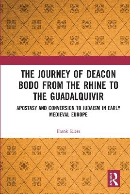 The Journey of Deacon Bodo from the Rhine to the Guadalquivir - Frank Riess