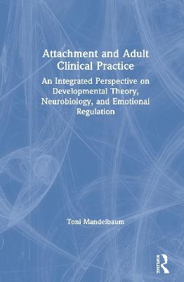 Attachment and Adult Clinical Practice - Toni Mandelbaum