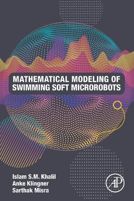 Mathematical Modeling of Swimming Soft Microrobots - Islam S.M. Khalil, Anke Klingner, Sarthak Misra