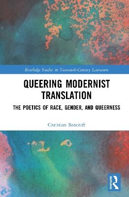 Queering Modernist Translation - Christian Bancroft