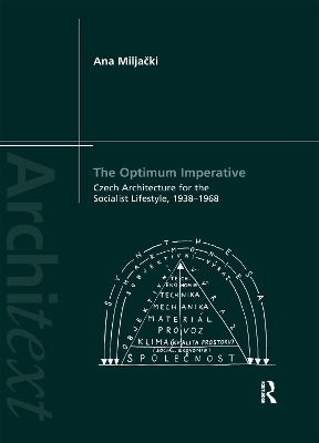 The Optimum Imperative: Czech Architecture for the Socialist Lifestyle, 1938–1968 - Ana Miljacki