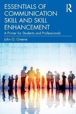 Essentials of Communication Skill and Skill Enhancement - John O. Greene