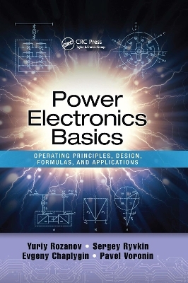 Power Electronics Basics - Yuriy Rozanov, Sergey E. Ryvkin, Evgeny Chaplygin, Pavel Voronin