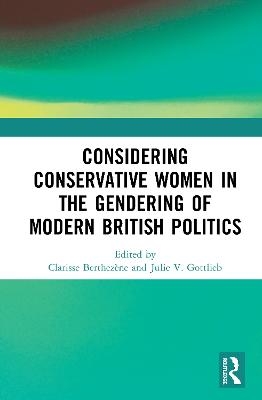 Considering Conservative Women in the Gendering of Modern British Politics - 