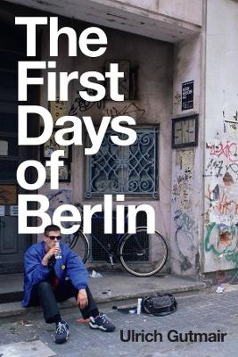 The First Days of Berlin - Ulrich Gutmair