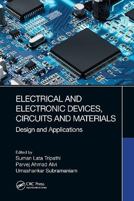 Electrical and Electronic Devices, Circuits and Materials - Suman Lata Tripathi, Parvej Ahmad Alvi, Umashankar Subramaniam
